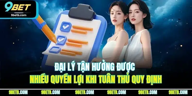 Đại lý tận hưởng được nhiều quyền lợi khi tuân thủ quy định