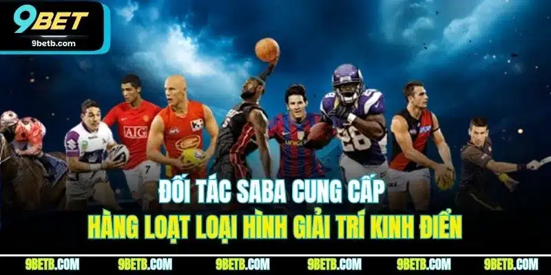 Đối tác Saba cung cấp hàng loạt loại hinh giải trí kinh điển