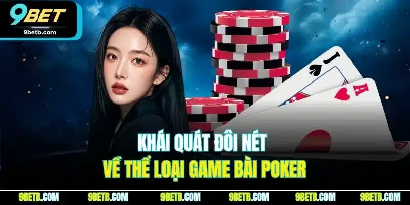Khái quát đôi nét về thể loại game bài Poker