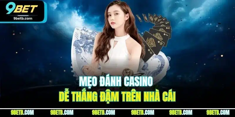 Mẹo đánh Casino dễ thắng đậm trên nhà cái