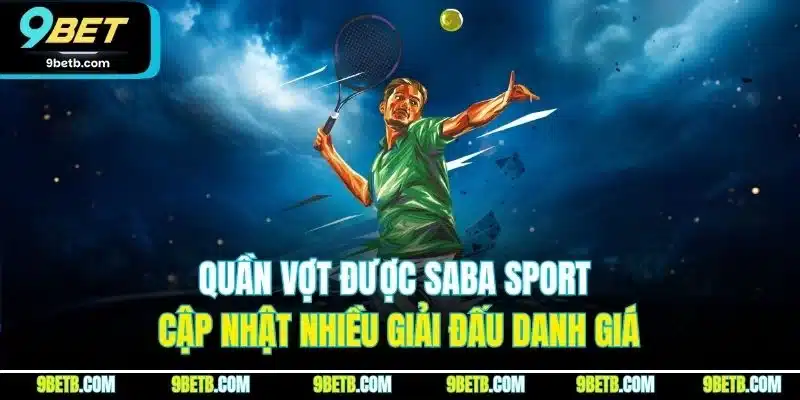 Quần vợt được Saba Sport cập nhật nhiều giải đấu danh giá