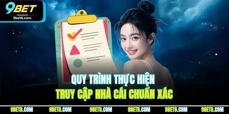 Quy trình thực hiện truy cập nhà cái chuẩn xác