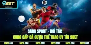 Saba Sport - Đối Tác Cung Cấp Cá Cược Thể Thao Uy Tín 9BET
