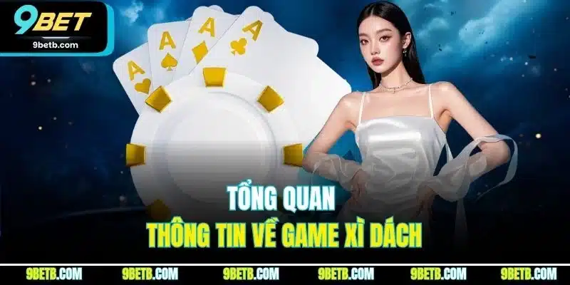 Tổng quan thông tin về game Xì Dách